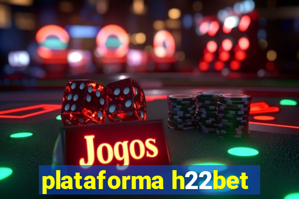 plataforma h22bet